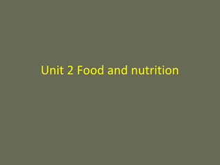 Unit 2 Food and nutrition

 