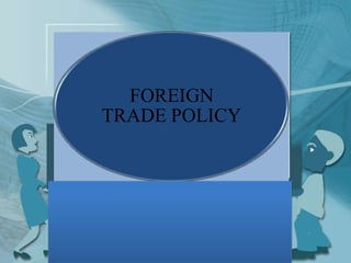 FOREIGN
TRADE POLICY
 