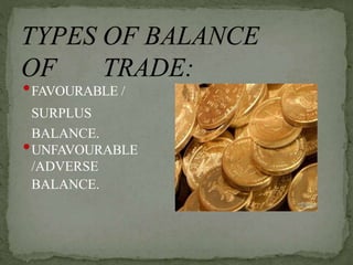 •FAVOURABLE /
SURPLUS
BALANCE.
•UNFAVOURABLE
/ADVERSE
BALANCE.
 