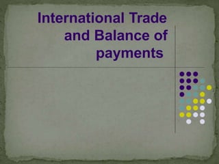 International Trade
and Balance of
payments
 