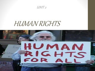 HUMANRIGHTS
UNIT 2
 