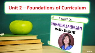Unit 2 – Foundations of Curriculum
Slide 1
 