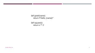 def greet(name):
return f"Hello, {name}!"
def square(x):
return x ** 2
VISHNU PRIYA P M 17
 