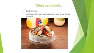 Close sandwich..
 Sandwich cake
this looks like a iced layer cake and round bread loaves
are used
 