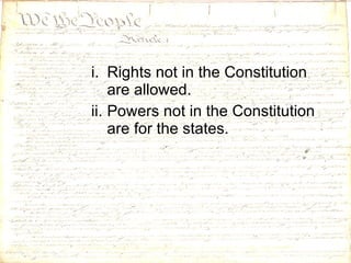 Rights not in the Constitution are allowed. Powers not in the Constitution are for the states. 