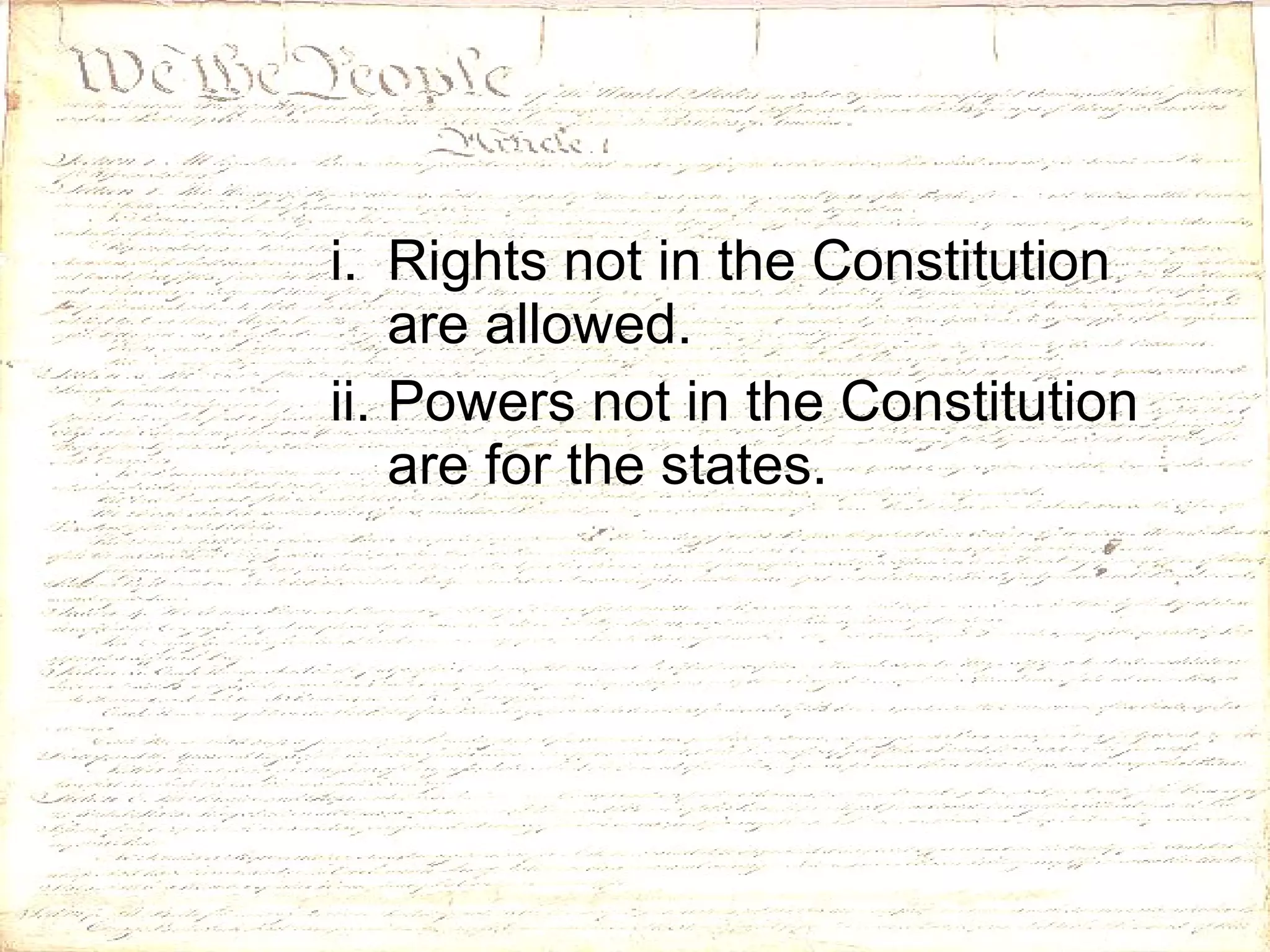 Rights not in the Constitution are allowed. Powers not in the Constitution are for the states. 