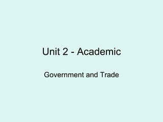 Unit 2 - Academic Government and Trade 