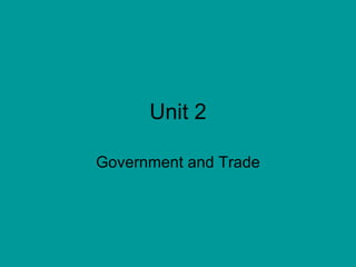 Unit 2 Government and Trade 