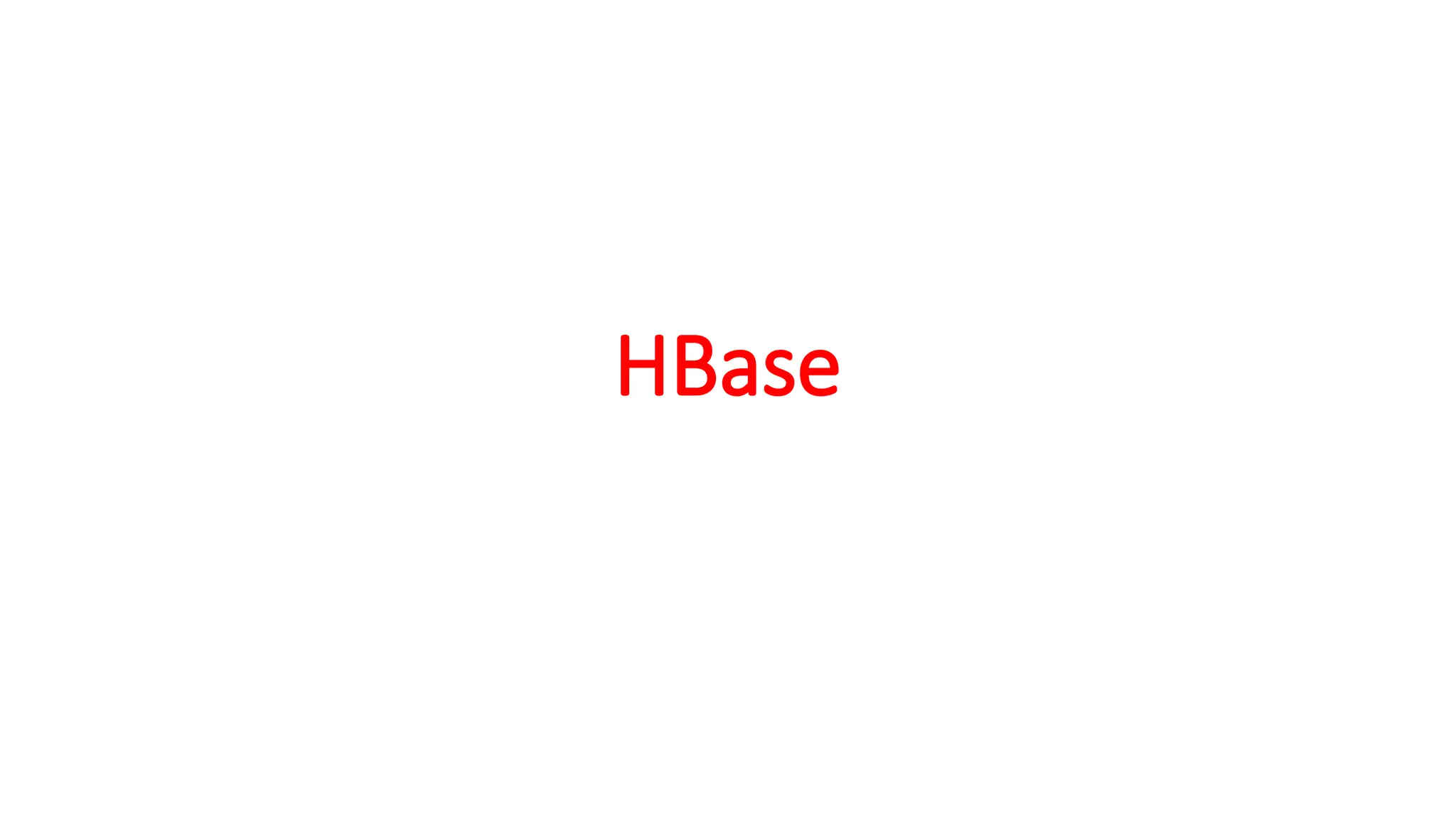 HBase
 