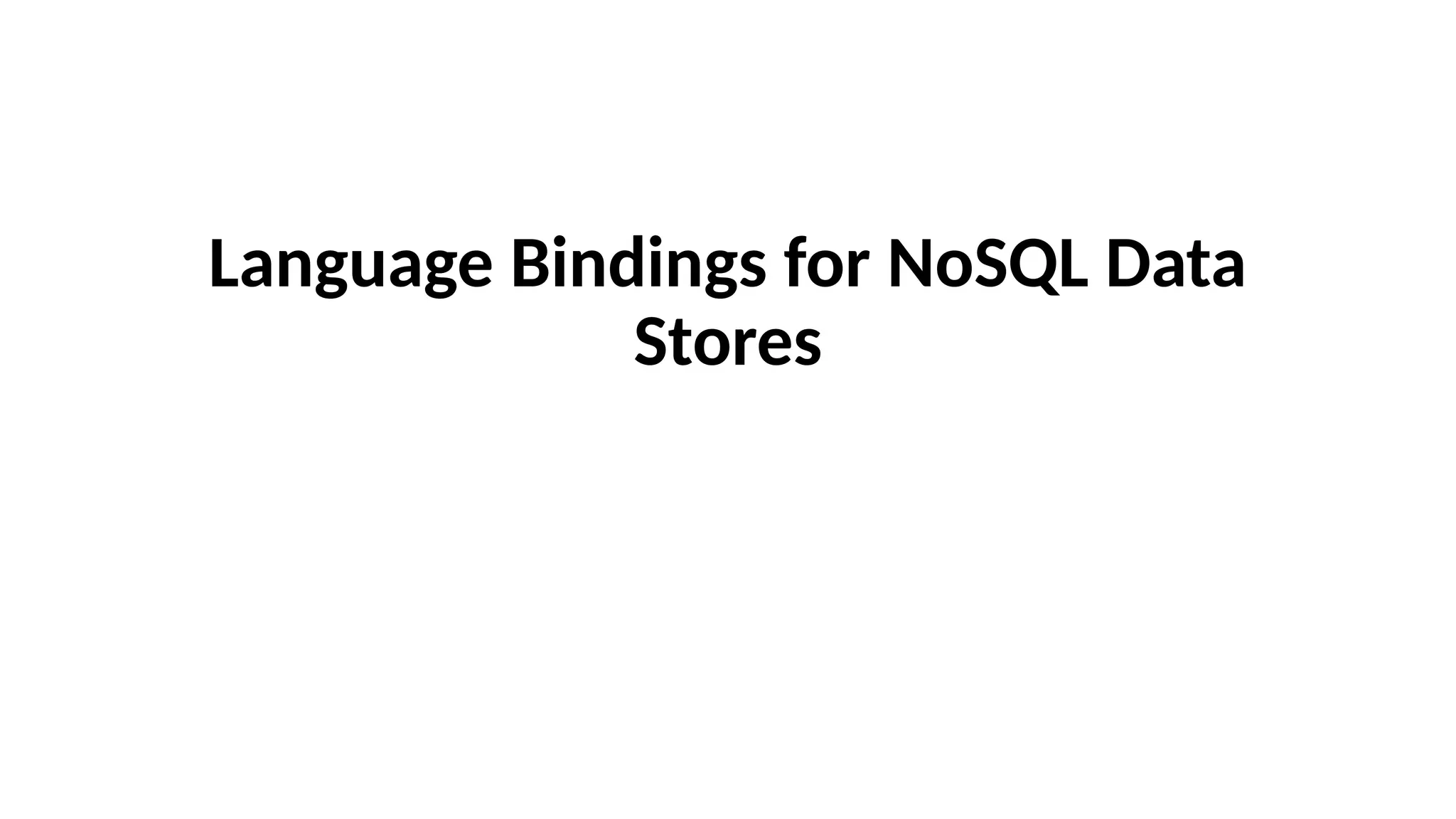 Language Bindings for NoSQL Data
Stores
 