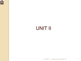 6/10/2017 Naphis Ahamad (ME) JIT 2
UNIT II
 