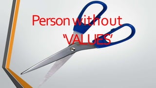 Personwithout
‘VALUES’
 