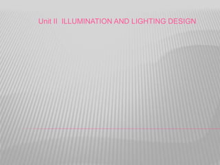 Unit II ILLUMINATION AND LIGHTING DESIGN
 