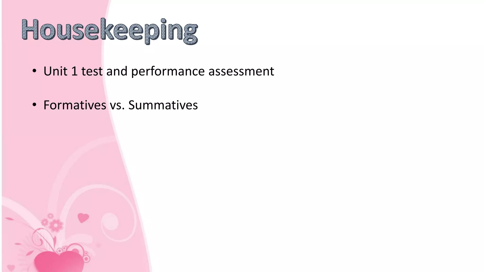 • Unit 1 test and performance assessment
• Formatives vs. Summatives
