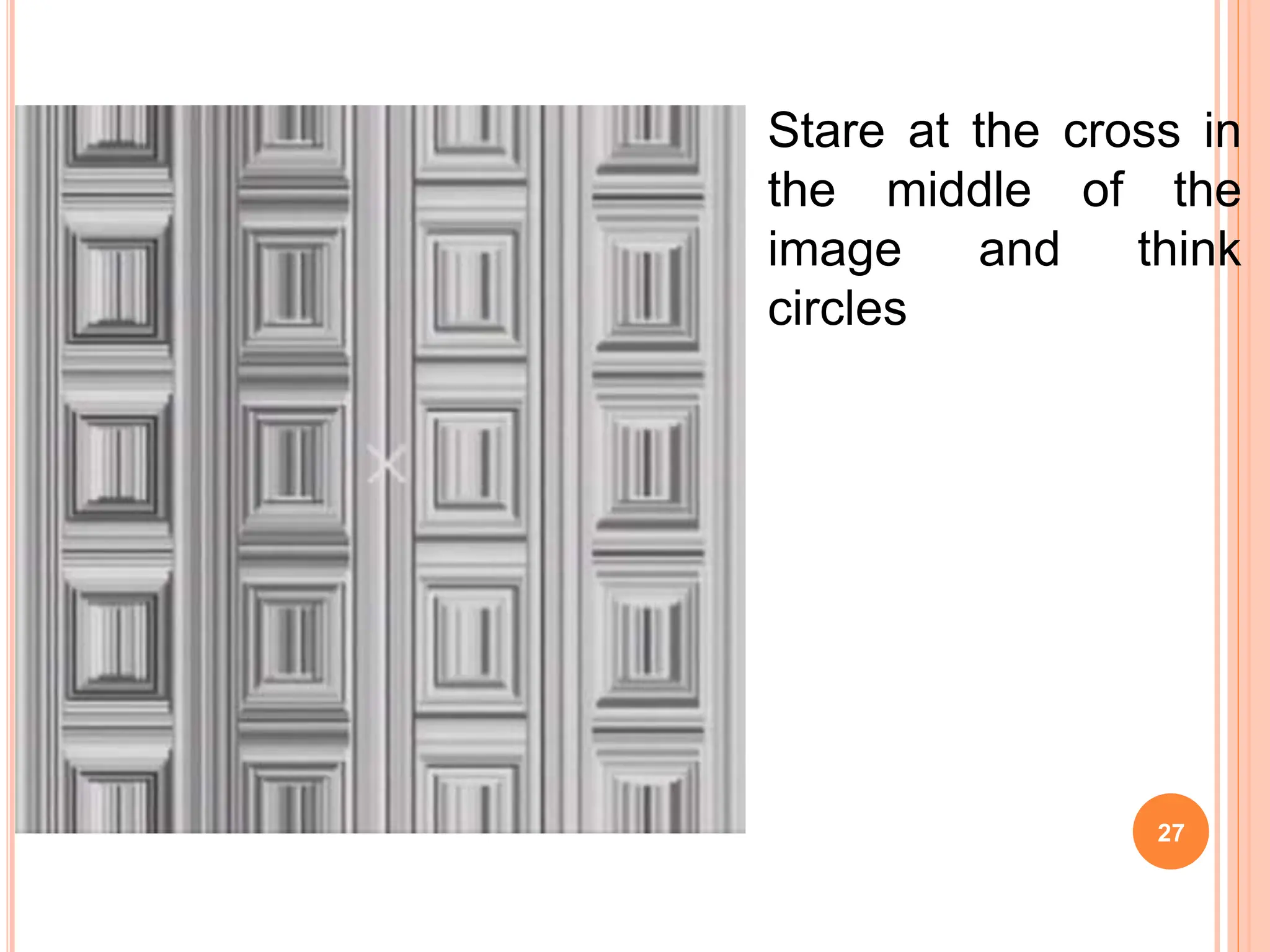 27
Stare at the cross in
the middle of the
image and think
circles
 