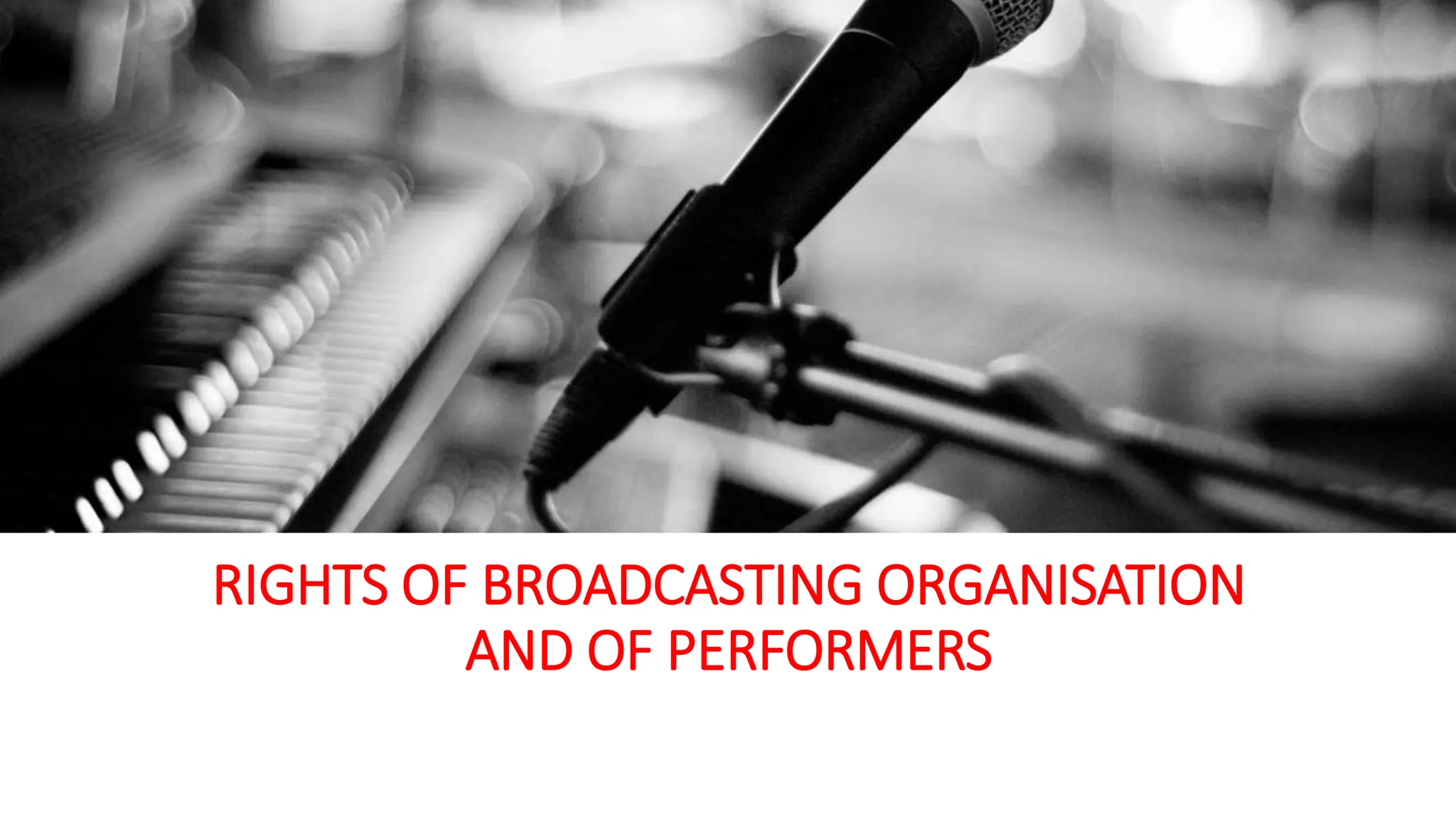 RIGHTS OF BROADCASTING ORGANISATION
AND OF PERFORMERS
.
 