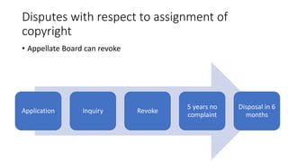 Disputes with respect to assignment of
copyright
• Appellate Board can revoke
Application Inquiry Revoke
5 years no
complaint
Disposal in 6
months
 