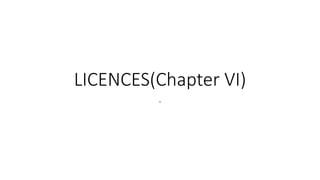LICENCES(Chapter VI)
.
 