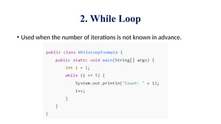 2. While Loop
• Used when the number of iterations is not known in advance.
 