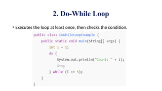 2. Do-While Loop
• Executes the loop at least once, then checks the condition.
 