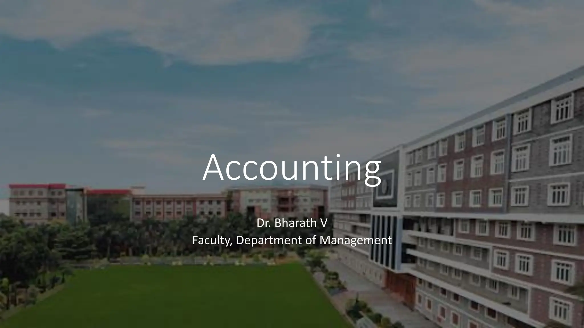 Accounting
Dr. Bharath V
Faculty, Department of Management
 