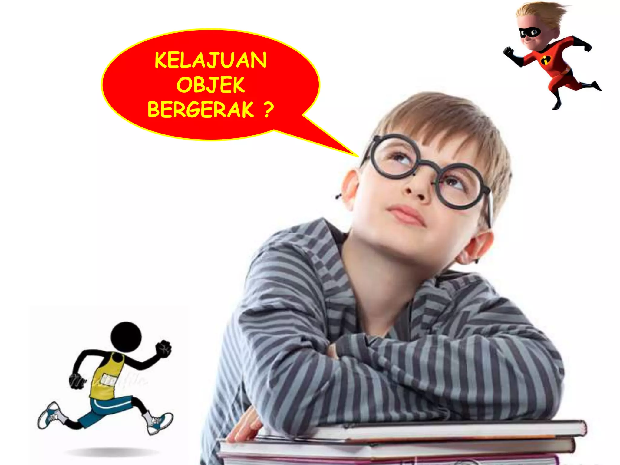 KELAJUAN
   OBJEK
BERGERAK ?
 
