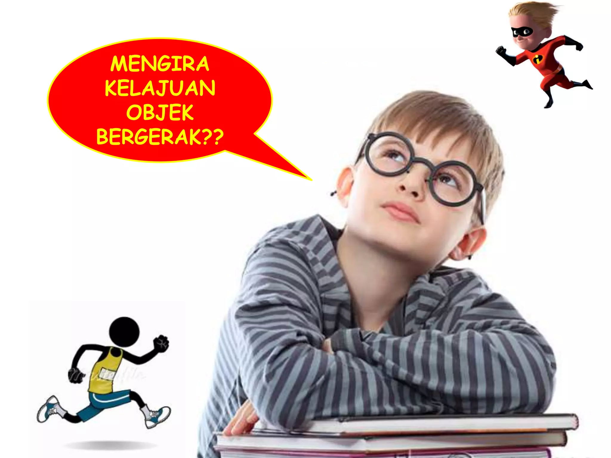 MENGIRA
 KELAJUAN
   OBJEK
BERGERAK??
 
