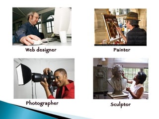 Web designer Painter Photographer Sculptor 