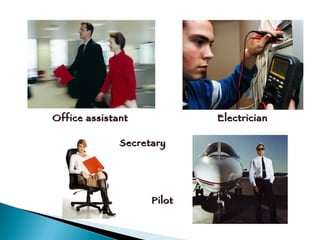 Office assistant Electrician Secretary Pilot 