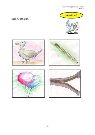 Modul Pengajaran Asas Literasi
                                         Asas 3



                       Lampiran 1
Kad Gambar.




              16
 