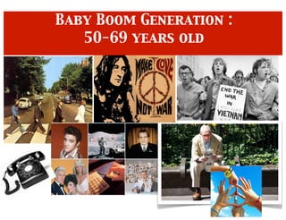 Baby Boom Generation :
50-69 years old
 
