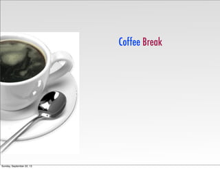 Coffee Break
Sunday, September 22, 13
 