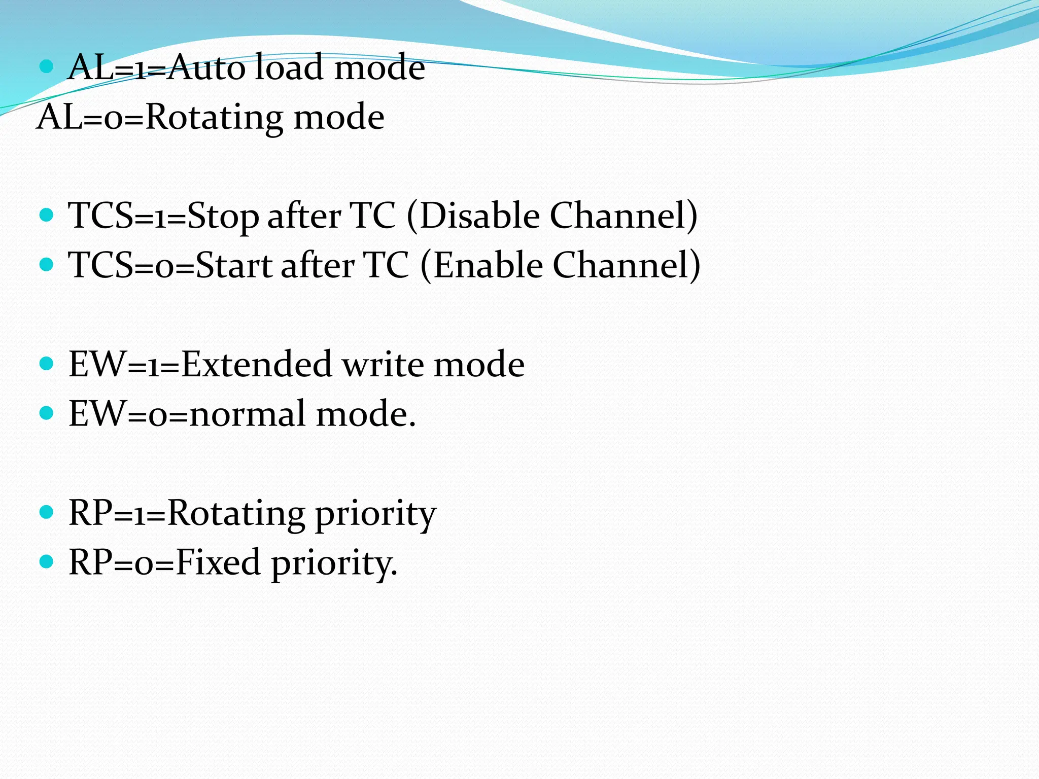  AL=1=Auto load mode
AL=0=Rotating mode
 TCS=1=Stop after TC (Disable Channel)
 TCS=0=Start after TC (Enable Channel)
 EW=1=Extended write mode
 EW=0=normal mode.
 RP=1=Rotating priority
 RP=0=Fixed priority.
 