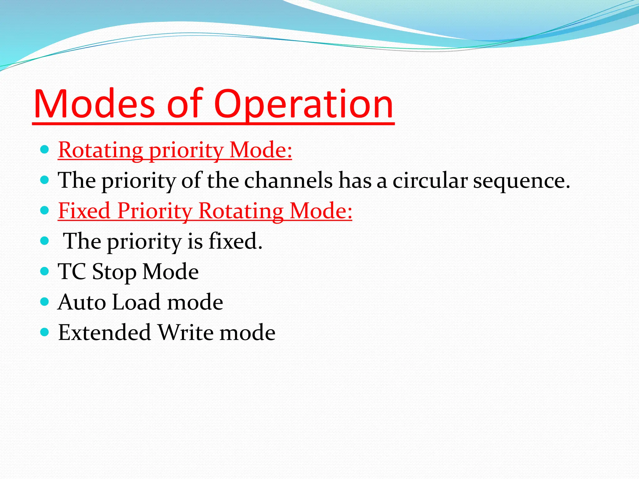Modes of Operation
 Rotating priority Mode:
 The priority of the channels has a circular sequence.
 Fixed Priority Rotating Mode:
 The priority is fixed.
 TC Stop Mode
 Auto Load mode
 Extended Write mode
 