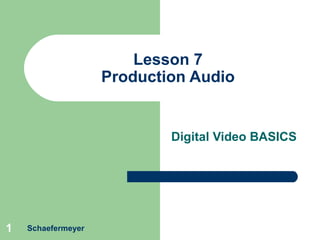 Lesson 7 Production Audio Digital Video BASICS Schaefermeyer 