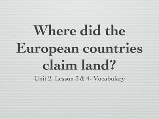Where did the European countries claim land? ,[object Object]