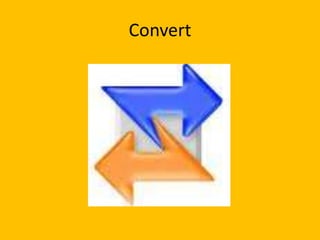 Convert
 