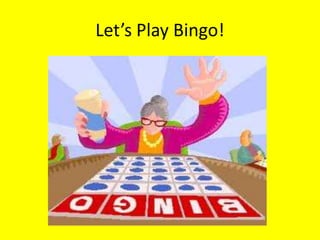Let’s Play Bingo!
 