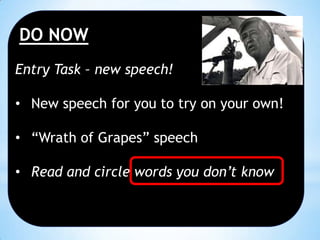 DO NOW
Entry Task – new speech!
• New speech for you to try on your own!

• “Wrath of Grapes” speech
• Read and circle words you don’t know

 