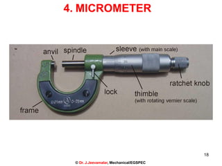 4. MICROMETER
18
© Dr. J.Jeevamalar, Mechanical/EGSPEC
 