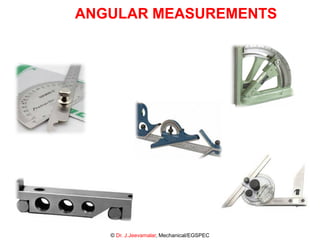 ANGULAR MEASUREMENTS
© Dr. J.Jeevamalar, Mechanical/EGSPEC
 