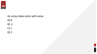 An array index starts with value
A) 0
B) -1
C) 1
D) 2
36
 