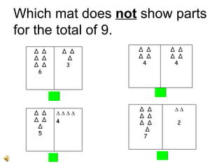 Which mat does  not  show parts for the total of 9.  ∆  ∆ ∆ 3 ∆  ∆ ∆  ∆ ∆  ∆ 6 ∆  ∆ ∆  ∆ 4 ∆  ∆ ∆  ∆ 4 ∆ ∆ ∆ ∆ 4 ∆  ∆ ∆  ∆ ∆ 5 ∆ ∆ 2 ∆  ∆ ∆  ∆ ∆  ∆ ∆ 7 