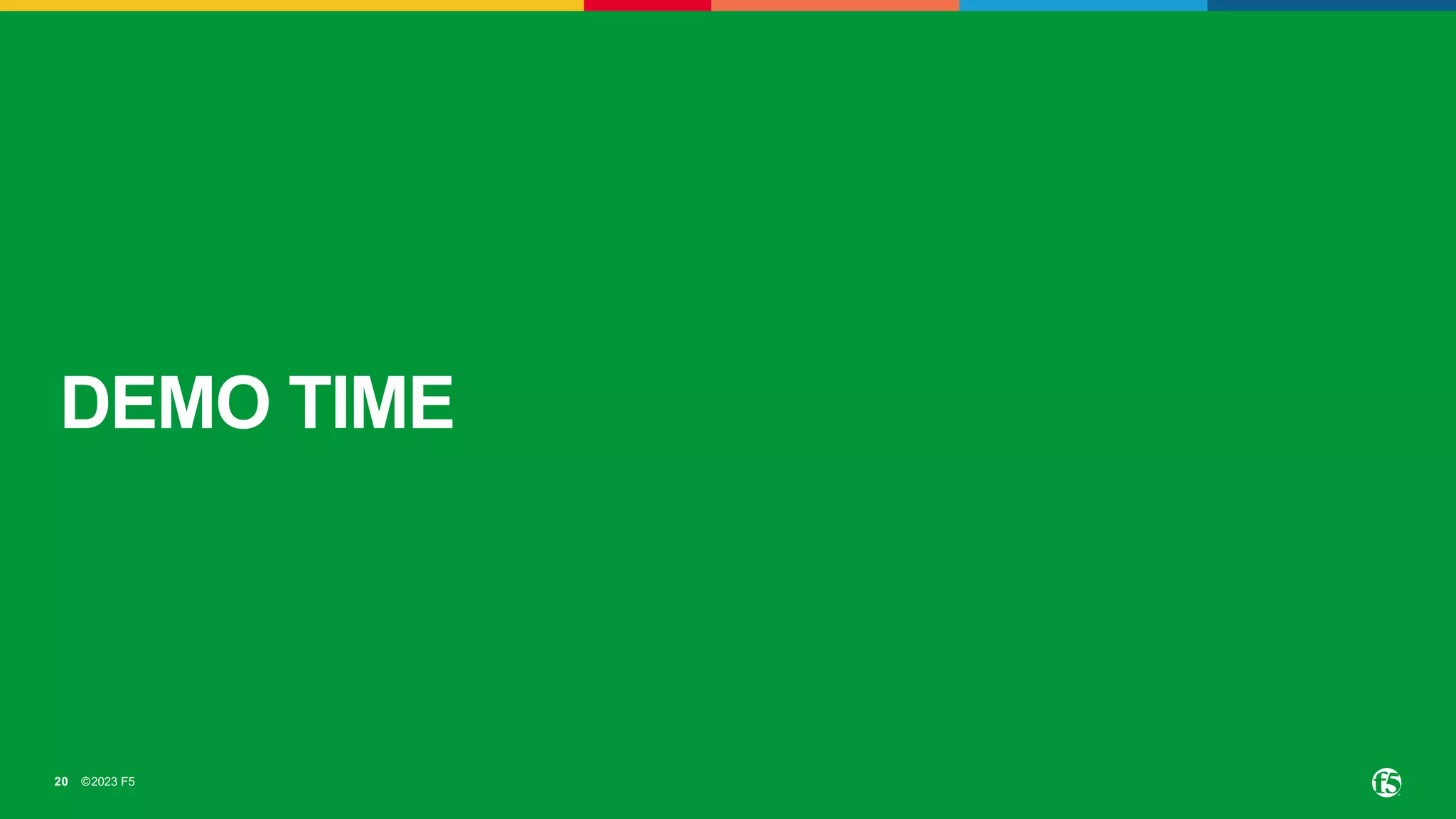 ©2023 F5
20
DEMO TIME
 