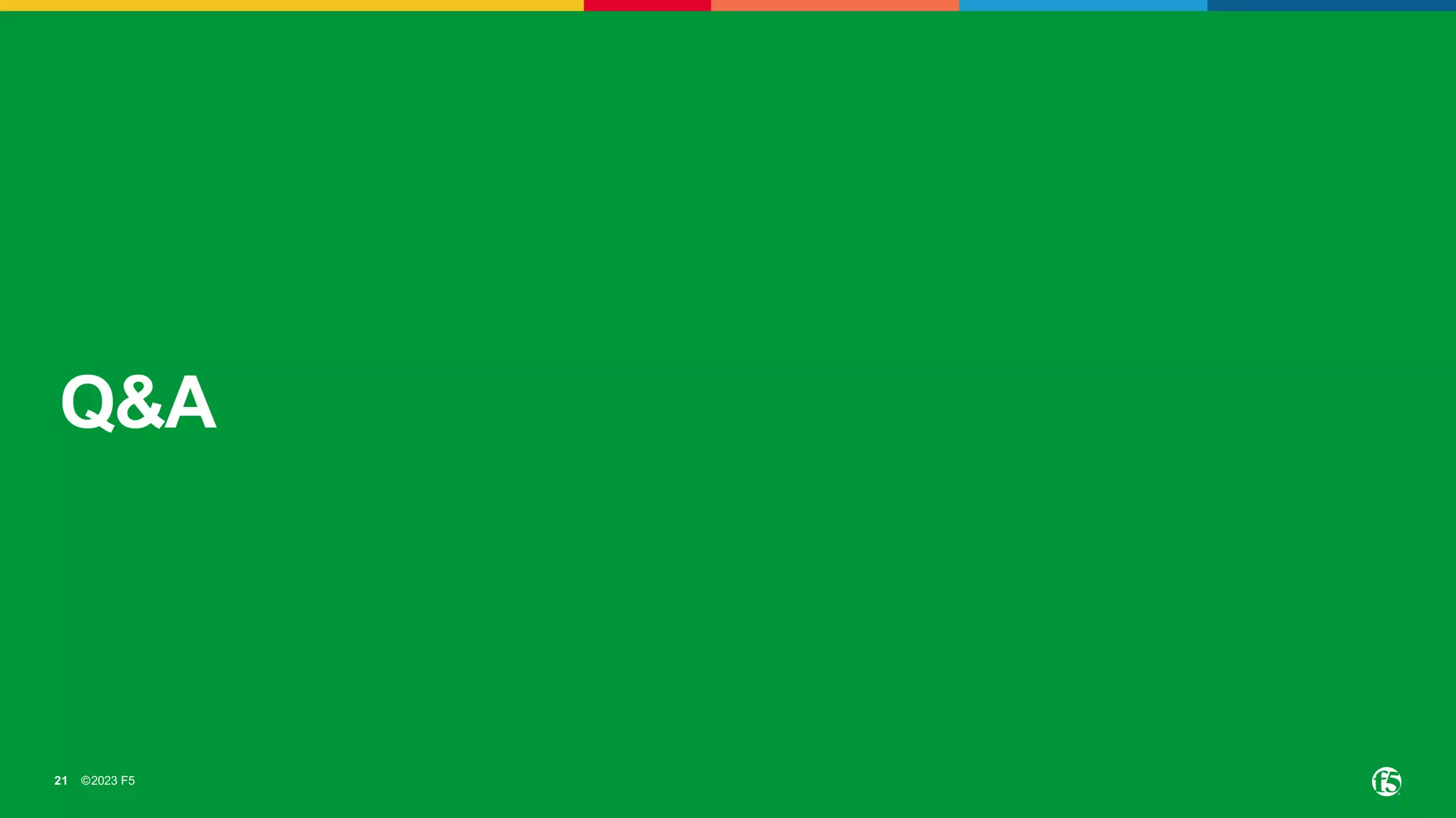 ©2023 F5
21
Q&A
 