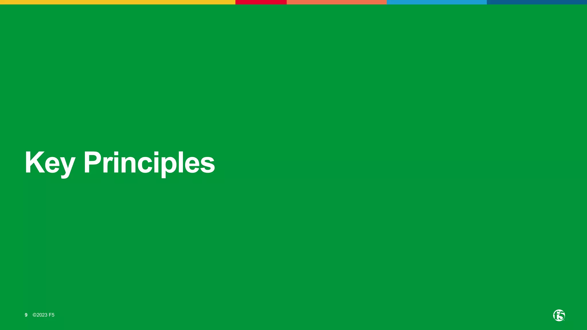 ©2023 F5
9
Key Principles
 