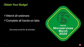©2023 F5
2
üAttend all webinars
üComplete all hands-on labs
Use same email for all activities
Obtain Your Badge!
 