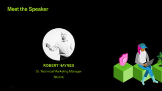 ©2023 F5
5
ROBERT HAYNES
Sr. Technical Marketing Manager
NGINX
Meet the Speaker
 