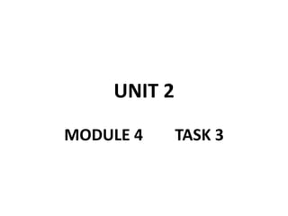 UNIT 2
MODULE 4 TASK 3
 