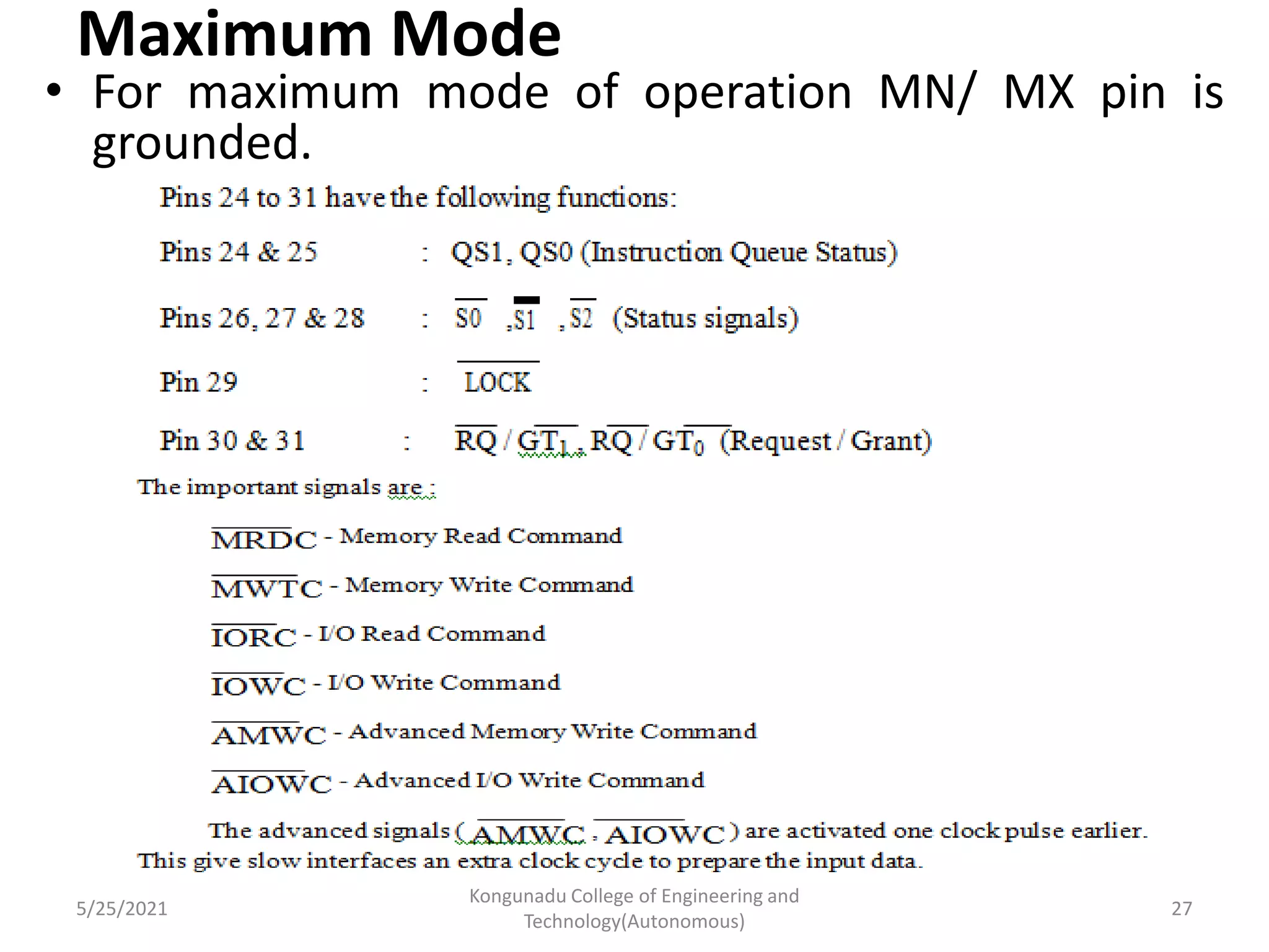 Maximum Mode
• For maximum mode of operation MN/ MX pin is
grounded.
5/25/2021
Kongunadu College of Engineering and
Technology(Autonomous)
27
 